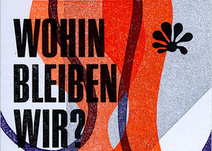 WOHIN BLEIBEN WIR?